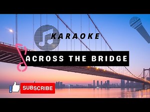 KARAOKE (NADA C) ACROSS THE BRIDGE