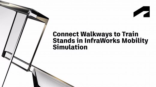 Connect walkways to train stands in InfraWorks Mobility Simulation | Autodesk