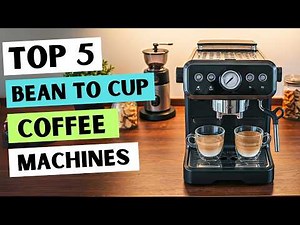 Top 5 Bean to Cup Coffee Machines You’ll Love in 2025