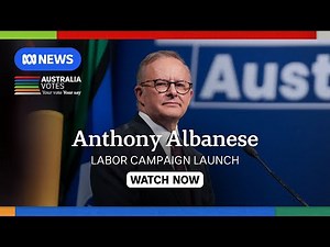 IN FULL: Anthony Albanese launches Labor Party campaign | ABC NEWS