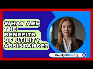 What Are The Benefits Of Utility Assistance? - CountyOffice.org