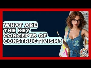 What Are The Key Concepts Of Constructivism? - Art Across Cultures
