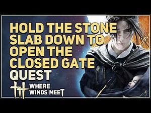 Hold the stone slab down to open the closed gate Where Winds Meet