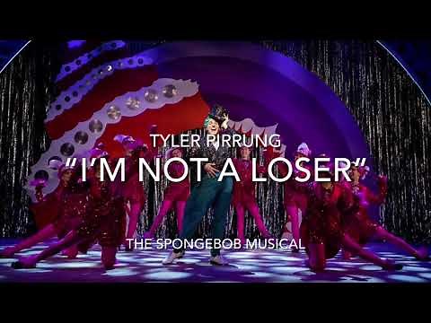 Tyler Pirrung - “I’m Not A Loser” from The SpongeBob Musical