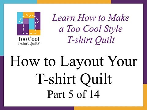 How to Make a Too Cool Style T-shirt Quilt - Part 5 - How to Layout Your T-shirt Quilt