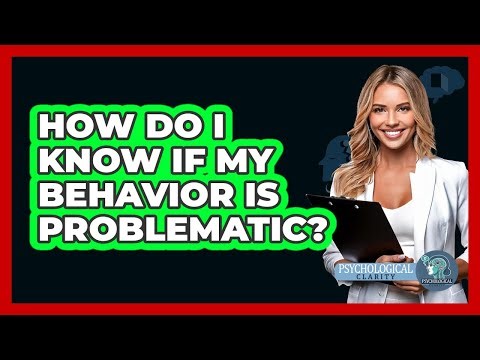 How Do I Know If My Behavior Is Problematic?