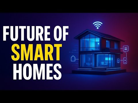 The Future of Smart Homes | How Technology Will Change the Way We Live