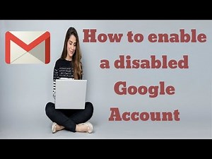 How to enable a disabled Google Account