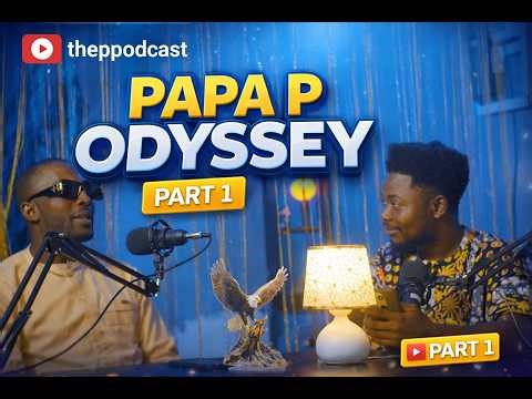 PAPA P ODYSSEY || PART 1