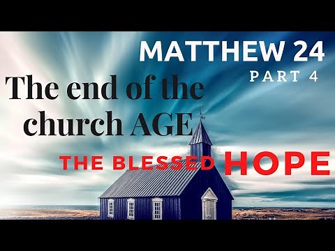 Matthew Chapter 24 Pt 4 - The end of the church age - The Gospel shall be proclaimed