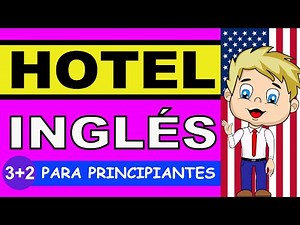 APRENDE INGLÉS BÁSICO PARA PRINCIPIANTES EN EL HOTEL