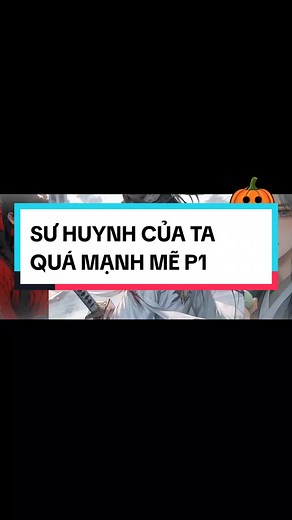 Phần 1 - SƯ HUYNH CỦA TA QUÁ MẠNH MẼ đây là tên truyện chữ lun nha ae nào mún đọc lên sangtacviet đọc nha ( video được reup từ ytb: ÁC MA KINJI), kênh ytb này khá uy tín từ nội dung đến hoạt họa, ae gé ủng họ chủ tus nha. #truyentranh #truyentranhmanhwa #truyentranhhethong #truyenxuyenkhong #comic #manhua #manhwa #manhwareccomendation #manhwaedit #xuhuong #Trending #reviewmanhua01 #TikTokAwardsVN2023