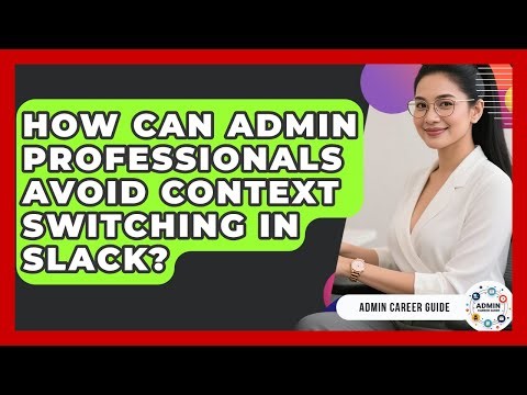 How Can Admin Professionals Avoid Context Switching In Slack? - Admin Career Guide