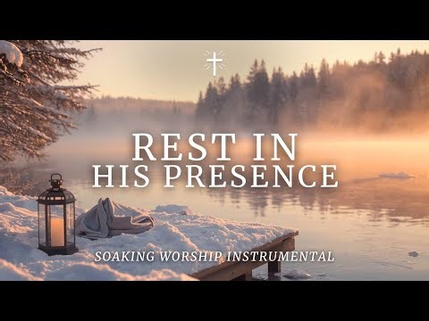 REST IN HIS PRESENCE – Peaceful Soaking Worship Music for Prayer & Stillness