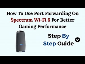 How To Use Port Forwarding On Spectrum Wi-Fi 6 For Better Gaming Performance