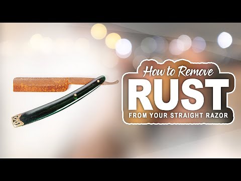 How to Remove Rust from Your Straight Razor