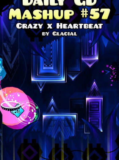 Crazy Heartbeat Mashup: Daily GD #57