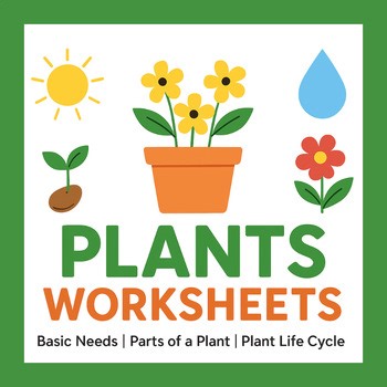 Plants Worksheets | Basic Needs, Parts of a Plant, Plant Life Cycle