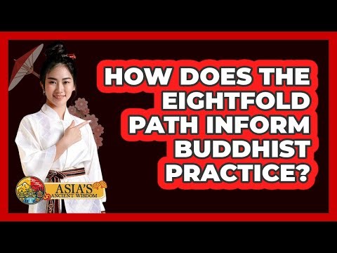 How Does the Eightfold Path Inform Buddhist Practice?