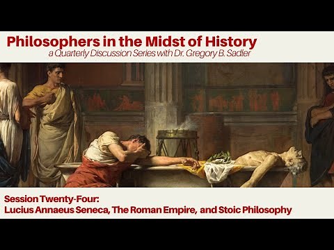 Lucius Annaeus Seneca, The Roman Empire, and Stoic Philosophy | Philosophers in Midst of History