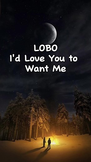 Lobo - I'd Love You to Want Me | Classic Oldies Song