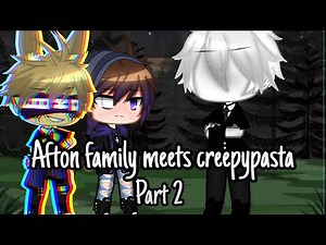 (The afton family meets creepypasta) //Gacha club//part 2