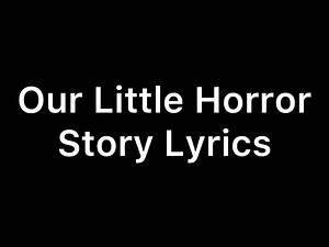 Our Little Horror Story Lyrics