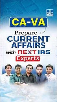 CA-VA: Master Current Affairs for UPSC | Learn with NEXT IAS Experts | NEXT IAS