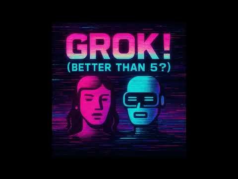 GROK BETTER THAN 5