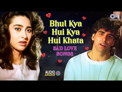 Bhul Kya Hui Kya Hui Khata 💔 Sad Love Songs | 90s Evergreen Songs |Purane Gane | 90s Hits Hindi Song