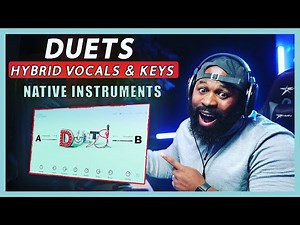 DUETS - Native Instruments Hybrid Keys and Vocals FIRST LOOK!!