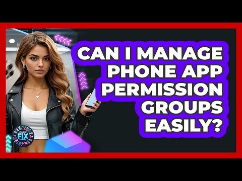 Can I Manage Phone App Permission Groups Easily? - Phone Fix and Features