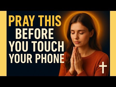 Before You Check Your Phone, Pray This | Powerful Morning Prayer