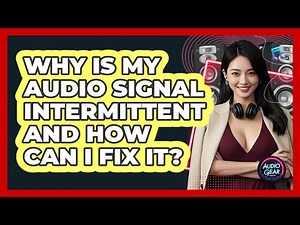 Why Is My Audio Signal Intermittent And How Can I Fix It? - Audio Gear Insider
