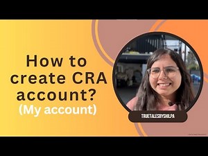 How to create your CRA account? Step-by-step process | When and how to create? Canada Revenue Agency