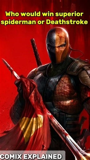 Superior Spider-Man vs Deathstroke — Who Would Win in 60 Seconds