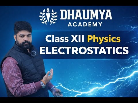 Class XII Physics Lecture - Electrostatics Pt. 1 | Dhaumya Academy