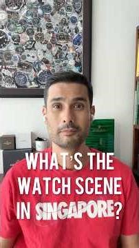 What’s the Watch Scene Like in Singapore?