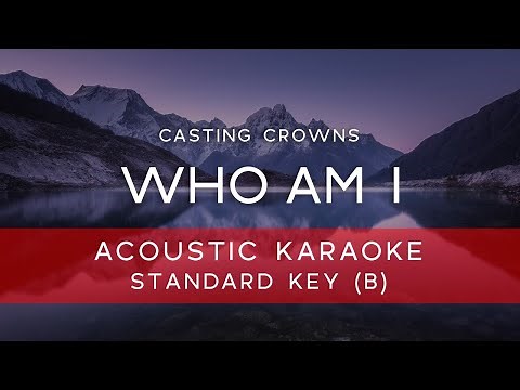 Casting Crowns - Who Am I (Acoustic Karaoke Version Backing Track) [ORIGINAL KEY - B]