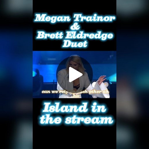 Islands in the Stream Duet - Meghan Trainor & Brett Eldredge
