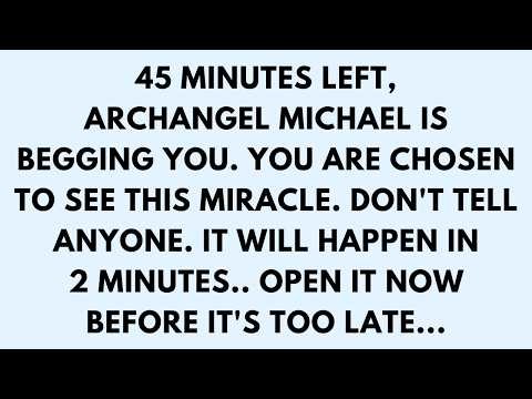 📜45 MINUTES LEFT, ARCHANGEL MICHAEL IS BEGGING YOU. YOU ARE CHOSEN TO SEE THIS MIRACLE. DON'T TELL