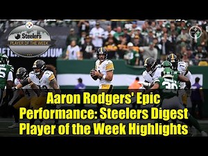 Aaron Rodgers' Epic Performance: Steelers Digest Player of the Week Highlights