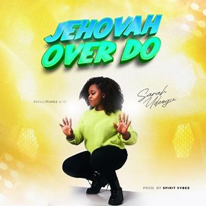 MP3 DOWNLOAD: Sarah Udeogu - Jehovah Over Do [  Lyrics] | CeeNaija
