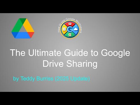 The Ultimate Guide to Google Drive Sharing using Google Workspace - 2025 Version