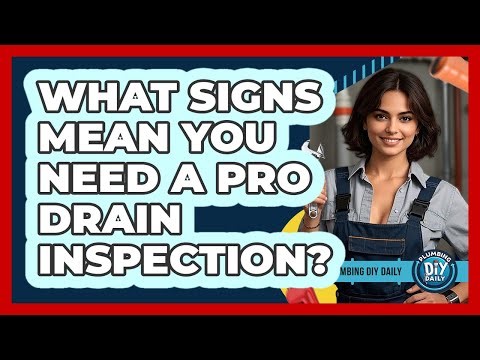 What Signs Mean You Need A Pro Drain Inspection?