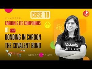 Carbon and Its Compounds L-1 Bonding In Carbon - The Covalent Bond CBSE Class 10 ‪@vedantucbse10th‬