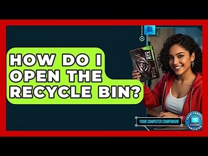How Do I Open The Recycle Bin? - Your Computer Companion