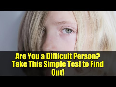 Are You a Difficult Person? Take This Simple Test to Find Out!