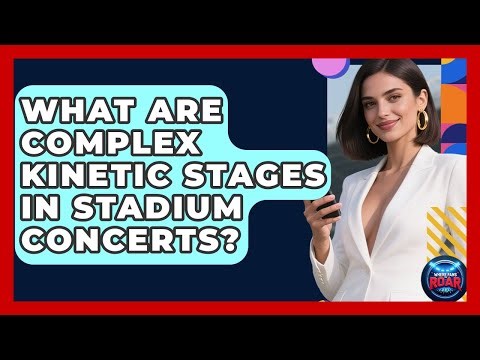 What Are Complex Kinetic Stages In Stadium Concerts? - Where the Fans Roar