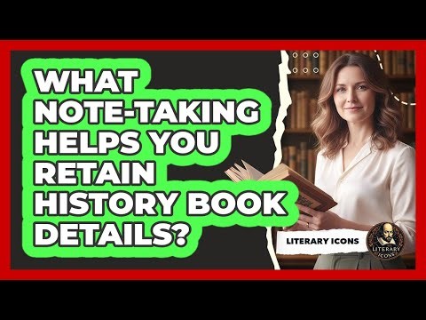 What Note-Taking Helps You Retain History Book Details?